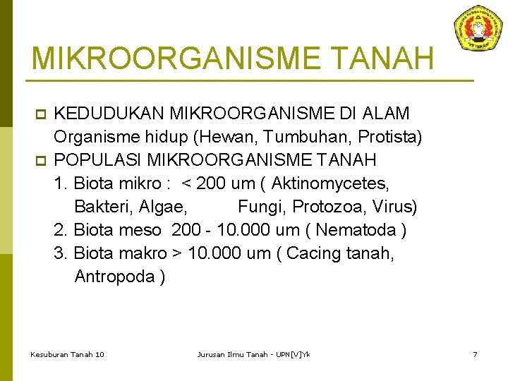 MIKROORGANISME TANAH p p KEDUDUKAN MIKROORGANISME DI ALAM Organisme hidup (Hewan, Tumbuhan, Protista) POPULASI