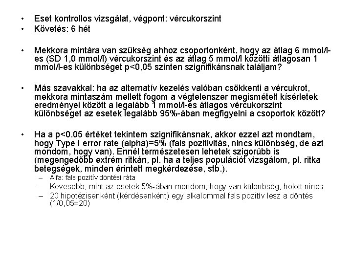  • • Eset kontrollos vizsgálat, végpont: vércukorszint Követés: 6 hét • Mekkora mintára