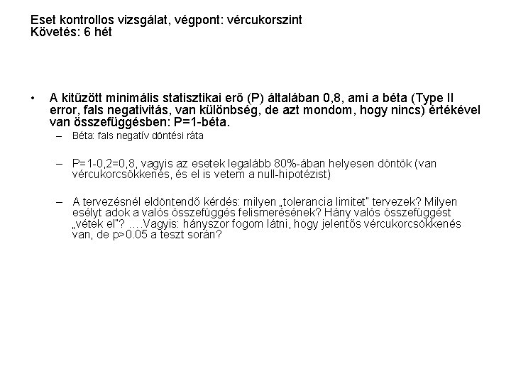 Eset kontrollos vizsgálat, végpont: vércukorszint Követés: 6 hét • A kitűzött minimális statisztikai erő