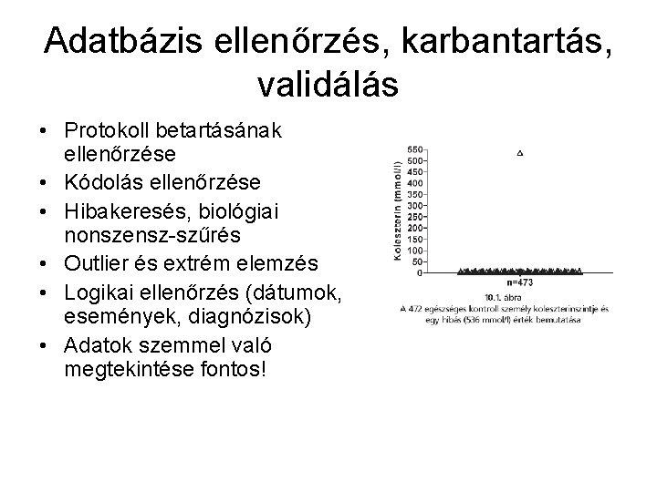 Adatbázis ellenőrzés, karbantartás, validálás • Protokoll betartásának ellenőrzése • Kódolás ellenőrzése • Hibakeresés, biológiai