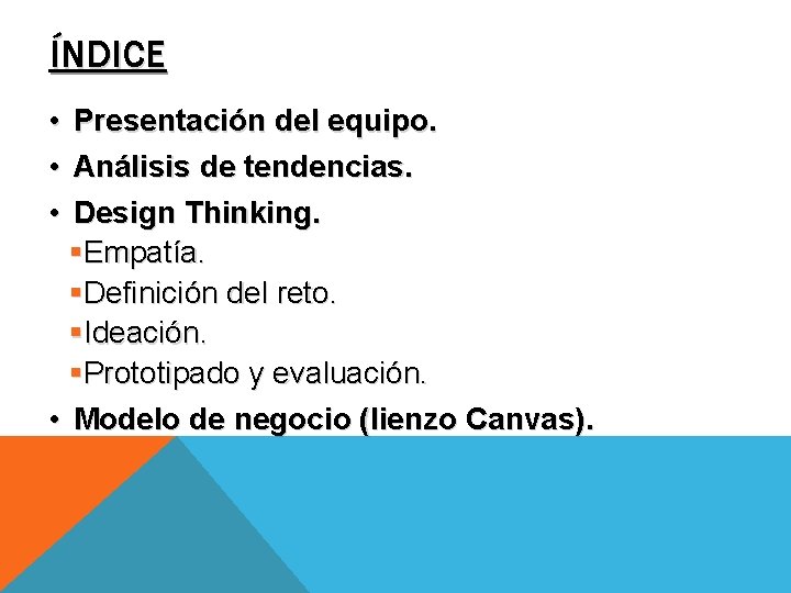 ÍNDICE • • • Presentación del equipo. Análisis de tendencias. Design Thinking. §Empatía. §Definición