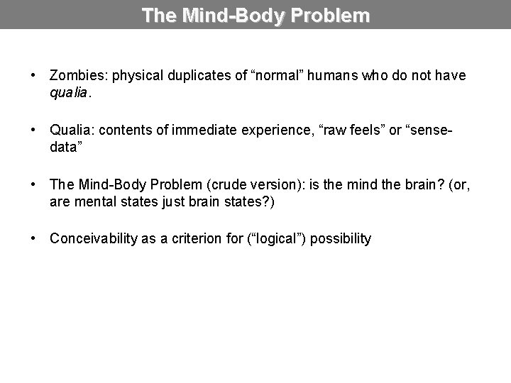 The Mind-Body Problem • Zombies: physical duplicates of “normal” humans who do not have