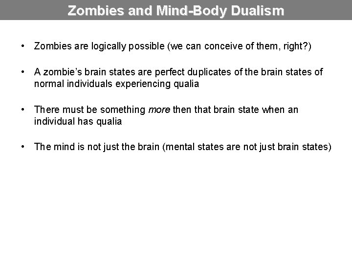 Zombies and Mind-Body Dualism • Zombies are logically possible (we can conceive of them,