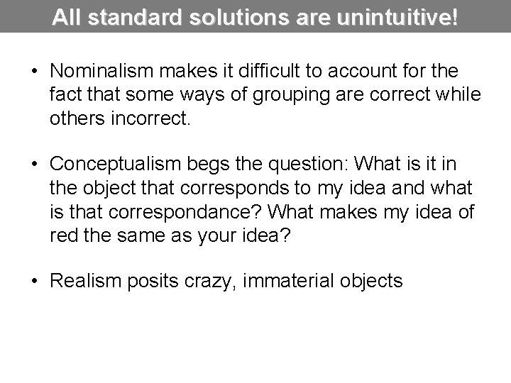 All standard solutions are unintuitive! • Nominalism makes it difficult to account for the