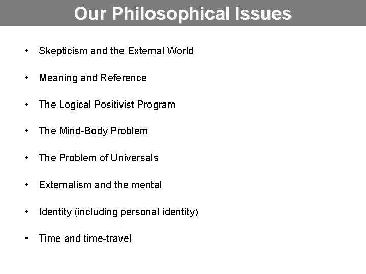 Our Philosophical Issues • Skepticism and the External World • Meaning and Reference •