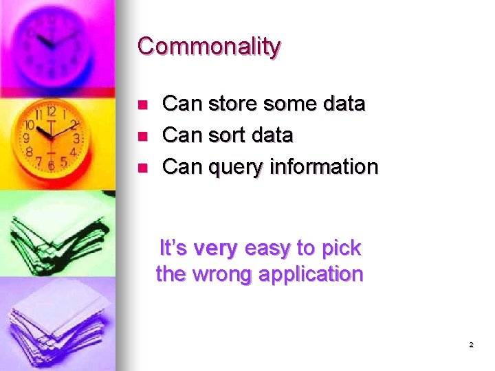 Commonality n n n Can store some data Can sort data Can query information