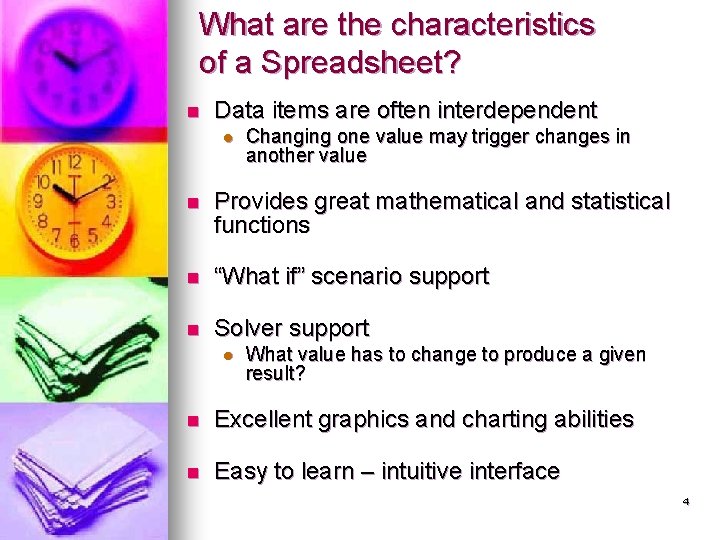 What are the characteristics of a Spreadsheet? n Data items are often interdependent l