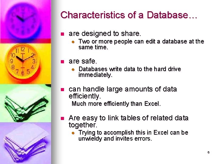 Characteristics of a Database… n are designed to share. l n are safe. l