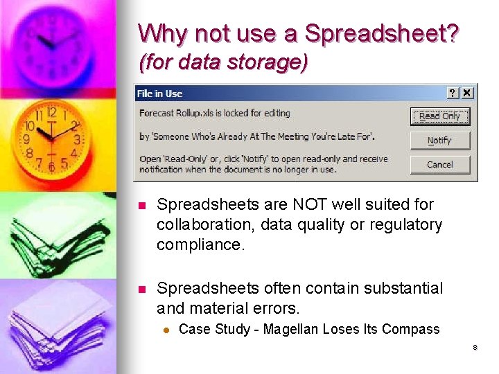 Why not use a Spreadsheet? (for data storage) n Spreadsheets are NOT well suited