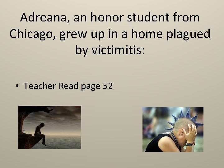 Adreana, an honor student from Chicago, grew up in a home plagued by victimitis: