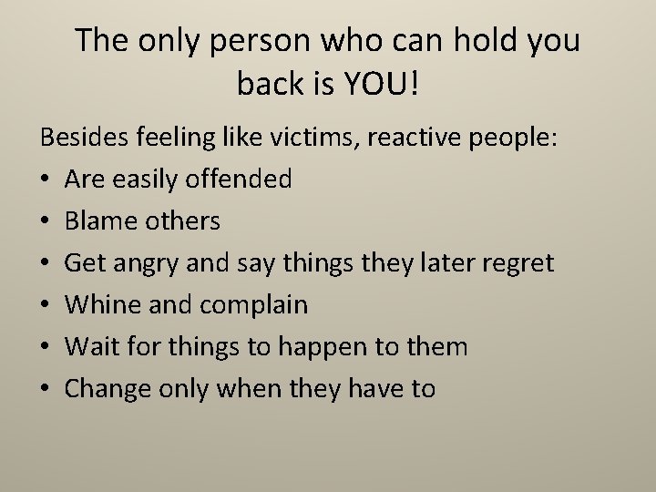 The only person who can hold you back is YOU! Besides feeling like victims,