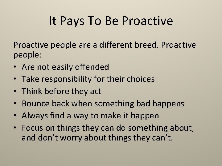 It Pays To Be Proactive people are a different breed. Proactive people: • Are