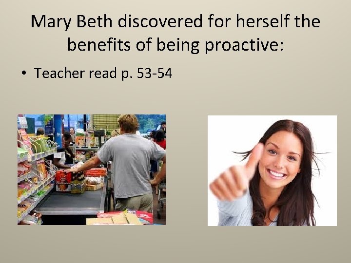 Mary Beth discovered for herself the benefits of being proactive: • Teacher read p.