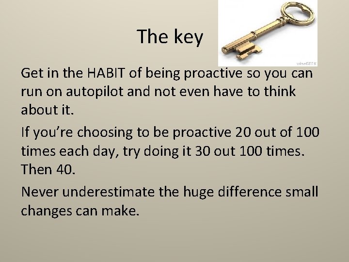 The key Get in the HABIT of being proactive so you can run on