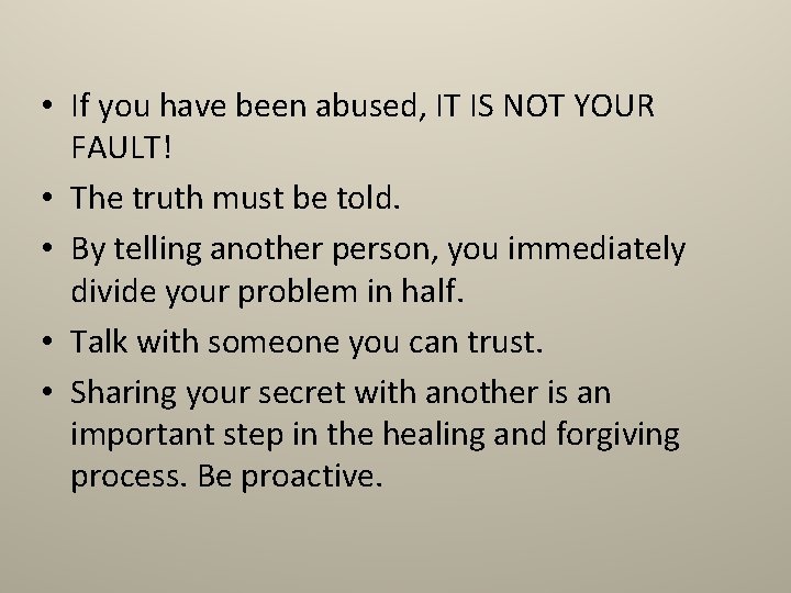  • If you have been abused, IT IS NOT YOUR FAULT! • The