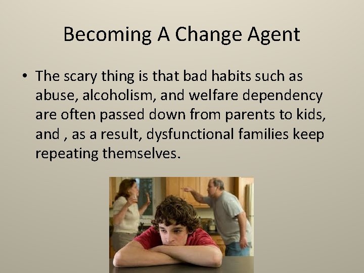 Becoming A Change Agent • The scary thing is that bad habits such as