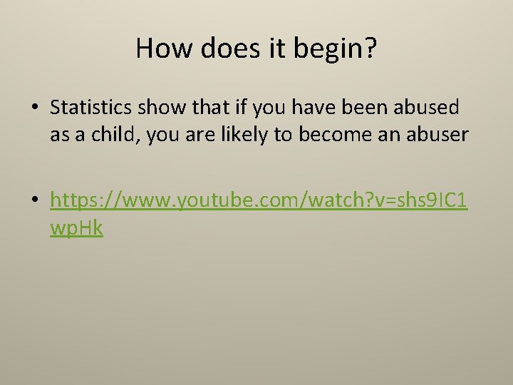 How does it begin? • Statistics show that if you have been abused as