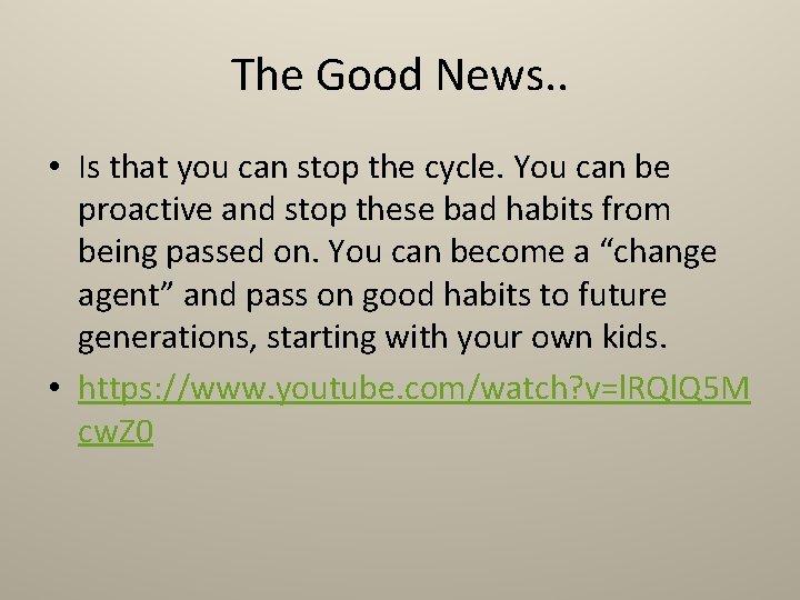 The Good News. . • Is that you can stop the cycle. You can
