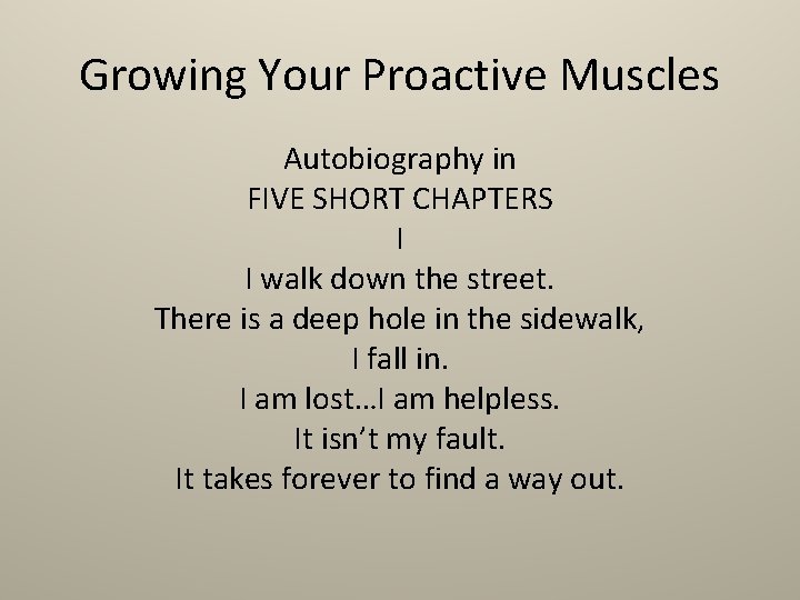 Growing Your Proactive Muscles Autobiography in FIVE SHORT CHAPTERS I I walk down the