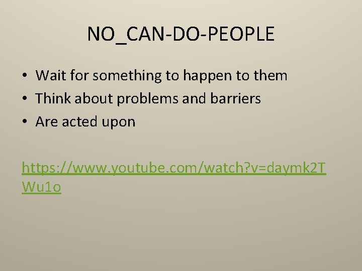 NO_CAN-DO-PEOPLE • Wait for something to happen to them • Think about problems and