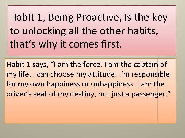 Habit 1, Being Proactive, is the key to unlocking all the other habits, that’s