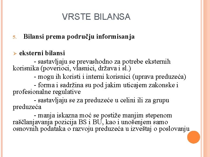 VRSTE BILANSA 5. Bilansi prema području informisanja eksterni bilansi - sastavljaju se prevashodno za