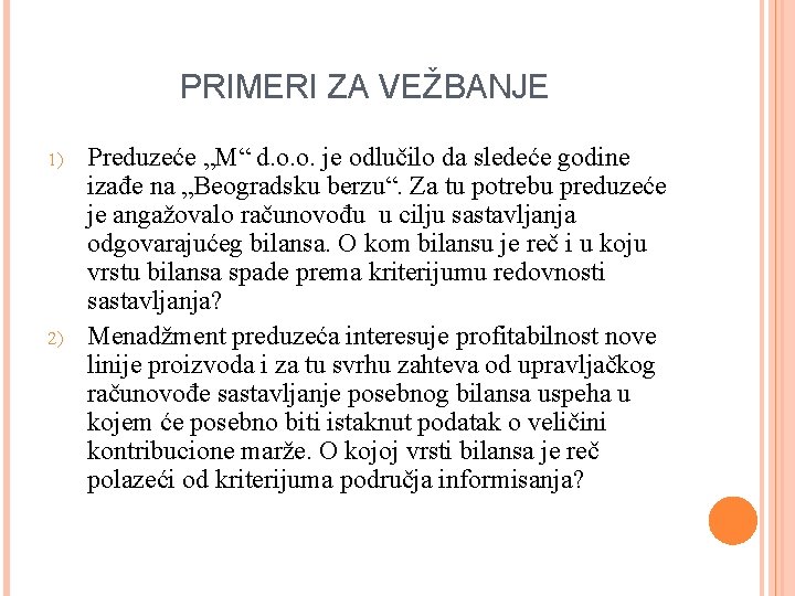 PRIMERI ZA VEŽBANJE 1) 2) Preduzeće „M“ d. o. o. je odlučilo da sledeće