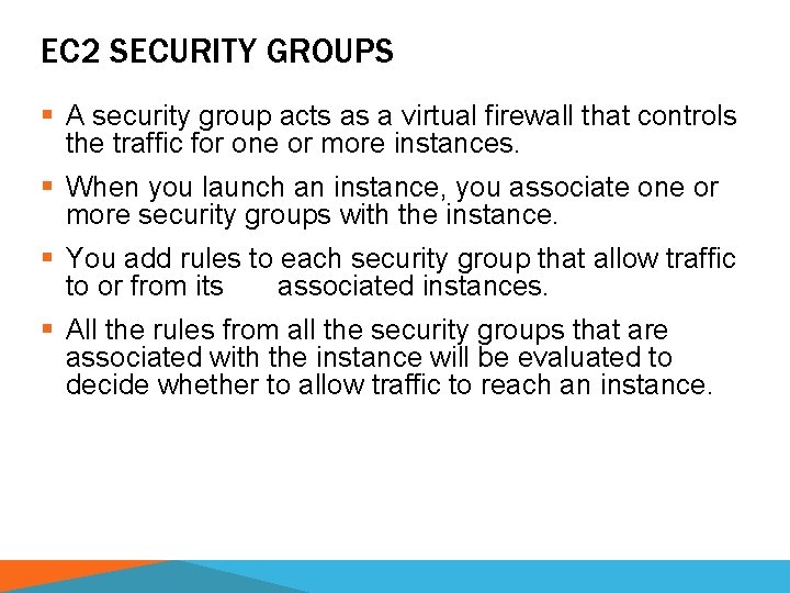 EC 2 SECURITY GROUPS § A security group acts as a virtual firewall that