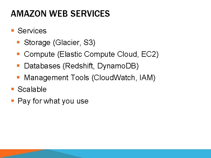 AMAZON WEB SERVICES § Services § Storage (Glacier, S 3) § Compute (Elastic Compute
