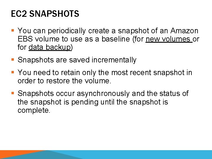 EC 2 SNAPSHOTS § You can periodically create a snapshot of an Amazon EBS