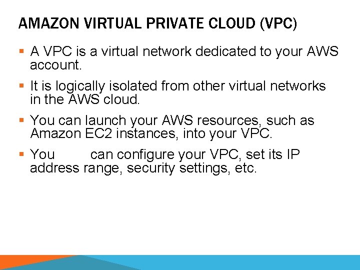 AMAZON VIRTUAL PRIVATE CLOUD (VPC) § A VPC is a virtual network dedicated to