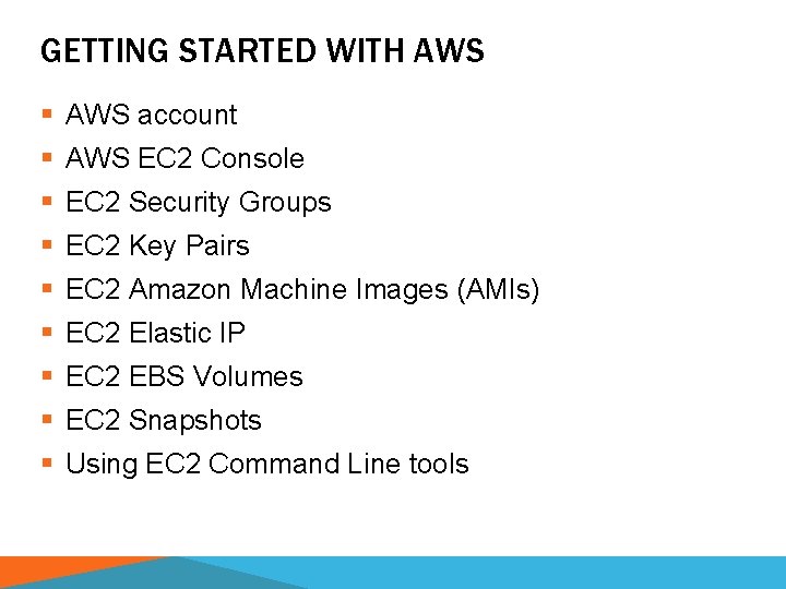 GETTING STARTED WITH AWS § AWS account § AWS EC 2 Console § EC