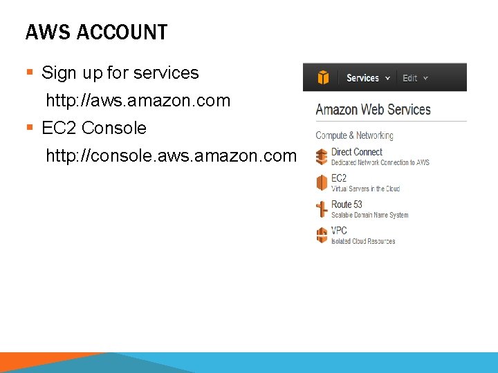 AWS ACCOUNT § Sign up for services http: //aws. amazon. com § EC 2