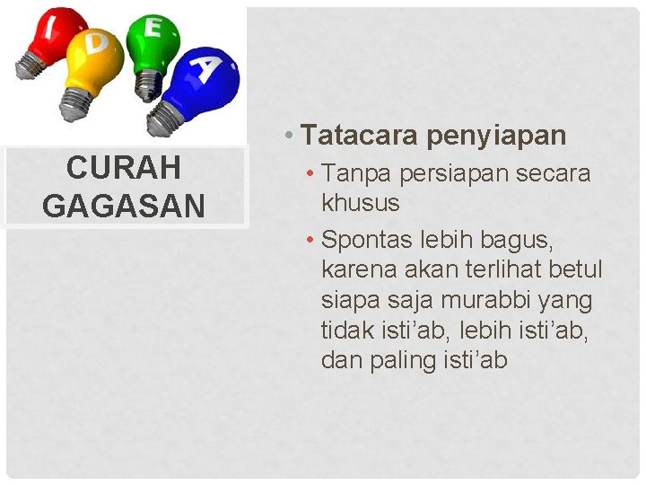 CURAH GAGASAN • Tatacara penyiapan • Tanpa persiapan secara khusus • Spontas lebih bagus,