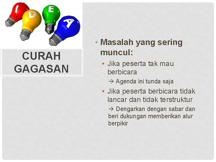 CURAH GAGASAN • Masalah yang sering muncul: • Jika peserta tak mau berbicara Agenda