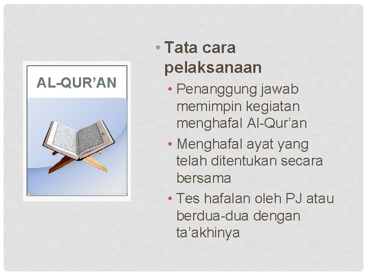 AL-QUR’AN • Tata cara pelaksanaan • Penanggung jawab memimpin kegiatan menghafal Al-Qur’an • Menghafal