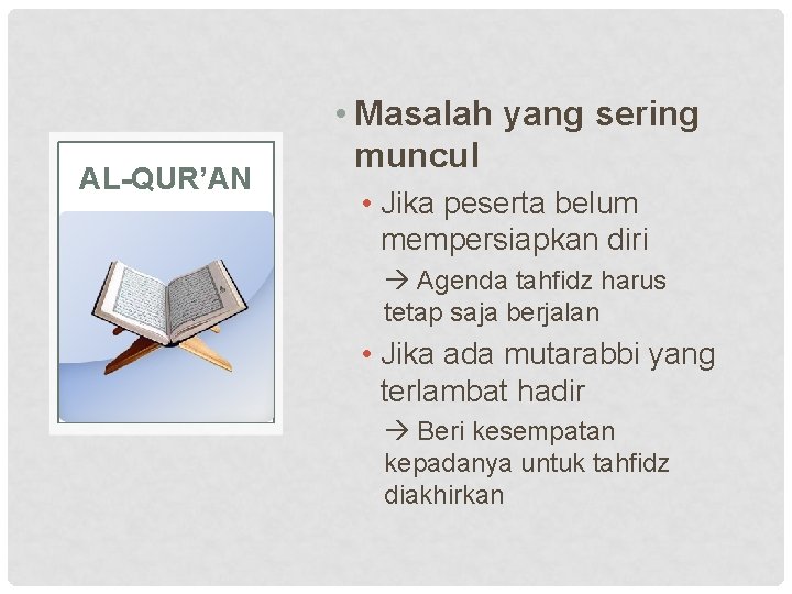 AL-QUR’AN • Masalah yang sering muncul • Jika peserta belum mempersiapkan diri Agenda tahfidz