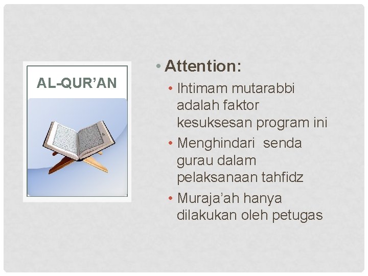 AL-QUR’AN • Attention: • Ihtimam mutarabbi adalah faktor kesuksesan program ini • Menghindari senda