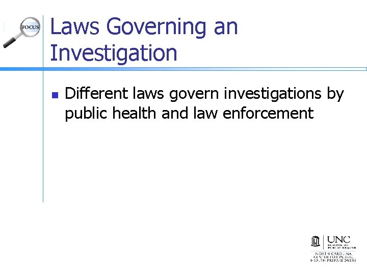 Laws Governing an Investigation n Different laws govern investigations by public health and law