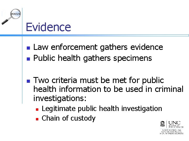 Evidence n n n Law enforcement gathers evidence Public health gathers specimens Two criteria