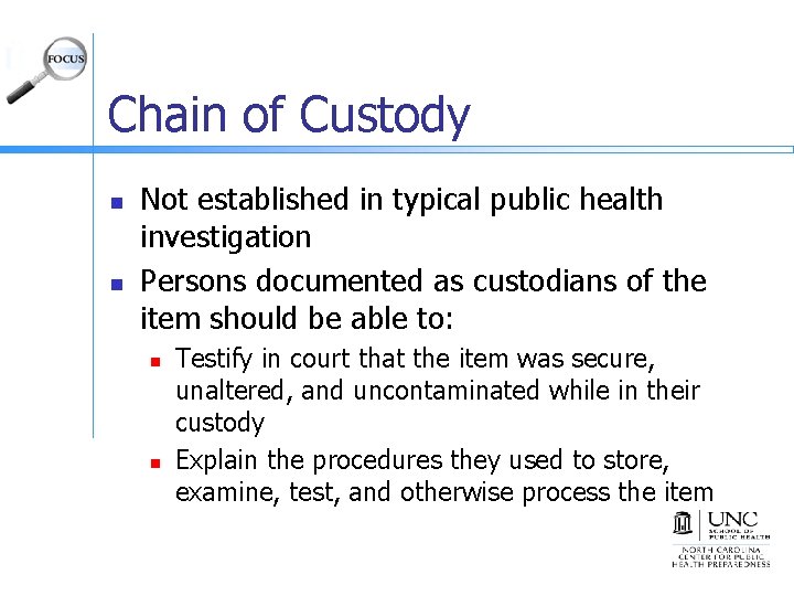 Chain of Custody n n Not established in typical public health investigation Persons documented