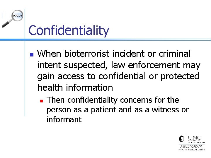Confidentiality n When bioterrorist incident or criminal intent suspected, law enforcement may gain access