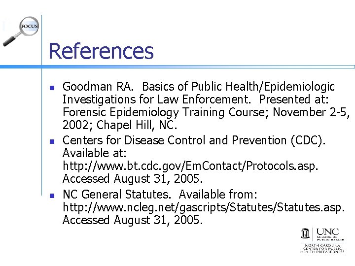 References n n n Goodman RA. Basics of Public Health/Epidemiologic Investigations for Law Enforcement.
