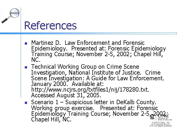 References n n n Martinez D. Law Enforcement and Forensic Epidemiology. Presented at: Forensic