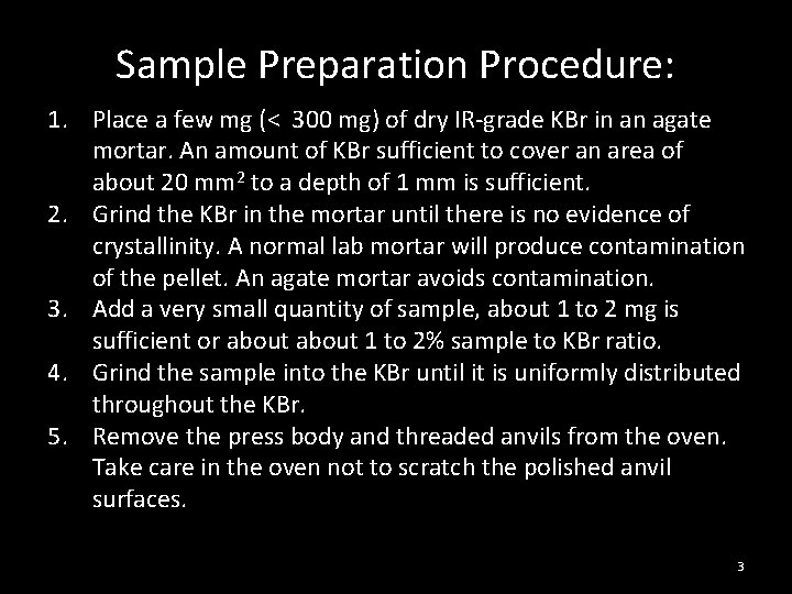 Sample Preparation Procedure: 1. Place a few mg (< 300 mg) of dry IR-grade