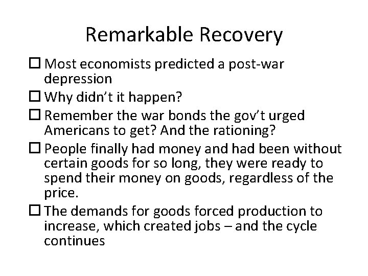 Remarkable Recovery Most economists predicted a post-war depression Why didn’t it happen? Remember the