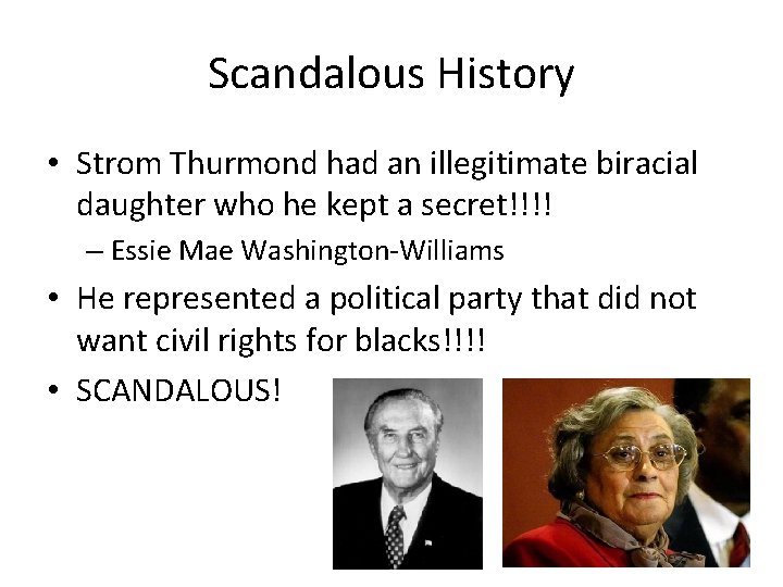 Scandalous History • Strom Thurmond had an illegitimate biracial daughter who he kept a