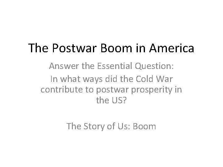 The Postwar Boom in America Answer the Essential Question: In what ways did the