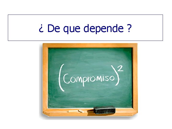 ¿ De que depende ? 