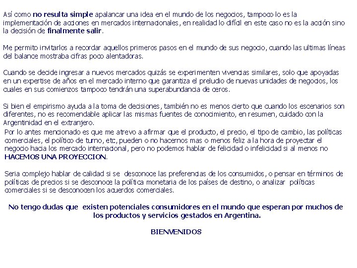 Así como no resulta simple apalancar una idea en el mundo de los negocios,